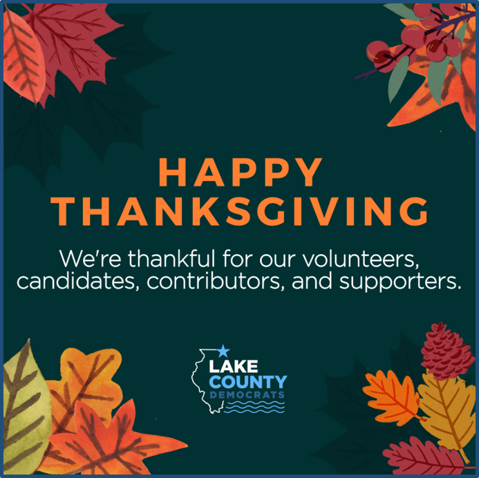 In the November 22nd Issue: Happy Thanksgiving! ● Paying Tribute to Former First Lady Rosalynn Carter ● Lake Dems Co-sponsored and Participated in Numerous Petition Events ● It’s Not Too Late - Get Your Lake Dems Hat! ● It is Always Lake Dems T-shirt Season! ● Upcoming Events