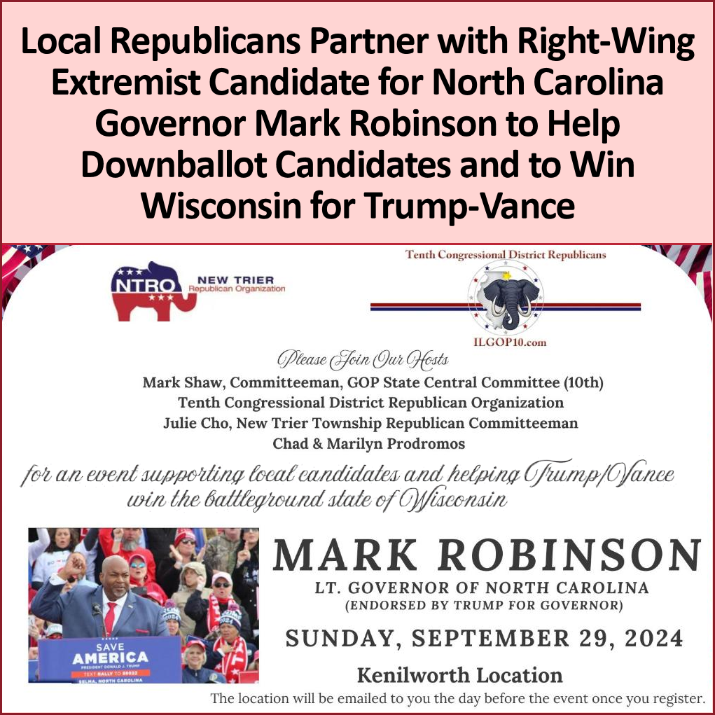 FOR IMMEDIATE RELEASE - September 16, 2024 
Lake County, IL – Local Republicans have announced they're working with notorious right-wing extremist candidate for Governor of North Carolina Mark Robinson, who is set to appear at a suburban fundraiser on September 29, with the goal of 