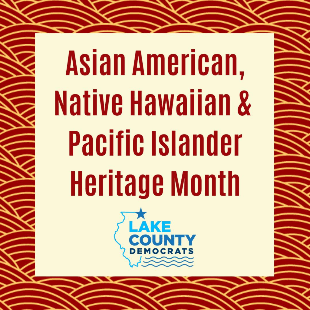 Lake Dems celebrates the diverse cultures and traditions of the AANHPI community and recognizes their invaluable contributions to our country.